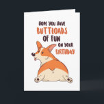 Niedlicher Corgi Dog Lover Buttload Fun Funny Birt Karte<br><div class="desc">Die lustige und niedliche Geburtstag-Karte für diejenigen,  die Liebe Pistons und Spaß. Der perfekte Weg,  um Ihren Freunden und der Familie einen guten Geburtstag zu wünschen. Besuchen Sie unseren Shop für mehr Geburtstagskarten Sammlung. Sie finden etwas cooles,  Humorvolles und manchmal sarkastisches Geburtstagskarten für Ihren besonderen Menschen.</div>