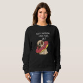 Niedlicher Mops Liebe Mops Ich nur Freaking Liebe Sweatshirt (Vorne ganz)