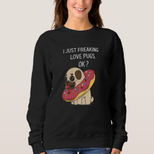 Niedlicher Mops Liebe Mops Ich nur Freaking Liebe  Sweatshirt