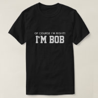 Niedlicher Witz, ich habe recht, ich bin Bob