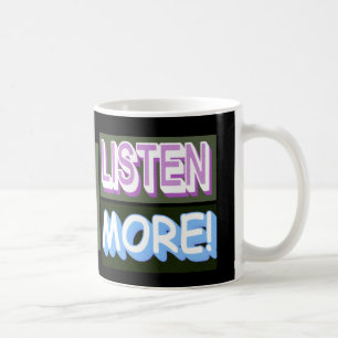 Niedliches Ausdrucksdesign "Mehr hören". Jetzt kau Kaffeetasse