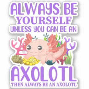 Niedliches Axolotl Seien Sie immer selbst Kawaii Aufkleber