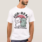 Niedliches Cat & Dog "Fur-Real Friends Forever"-De T-Shirt (Vorderseite)