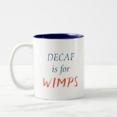 Niedliches Decaf ist für Wimps Tasse (Links)