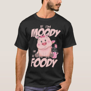 Niedliches Schweinefleisch, wenn ich Moody bin, gi T-Shirt