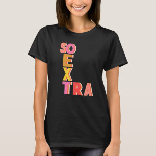 Niedliches Zitat so extra Teen Gen Z Millennial Sl T-Shirt