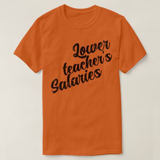 Niedrigere Lehrergehälter 2 T-Shirt (Design vorne)