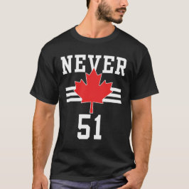 Niemals 51 St - Kanada Nie 51 Staat T-Shirt
