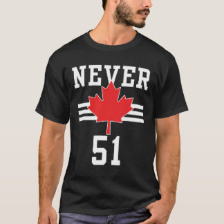 Niemals 51 St - Kanada Nie 51 Staat T-Shirt