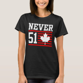 Niemals 51 St - Kanada Nie 51 Staat T-Shirt