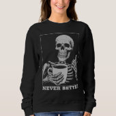 Niemals besser Skeleton trinken Kaffee Halloween Sweatshirt (Vorderseite)