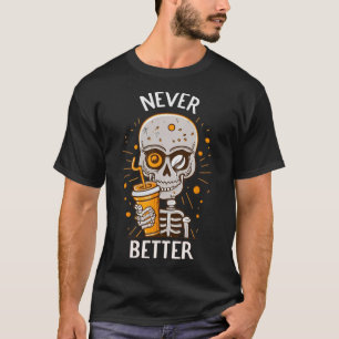 Niemals besser Skeleton trinken Kaffeehaus Pa T-Shirt