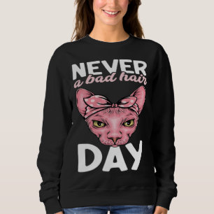Niemals ein schlechter Haartag Haarlos Sphynx Katz Sweatshirt