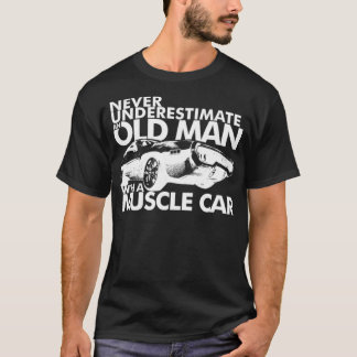 NIEMALS EINEN ALTEN MANN MIT EINEM MUSKELAUTORAD U T-Shirt