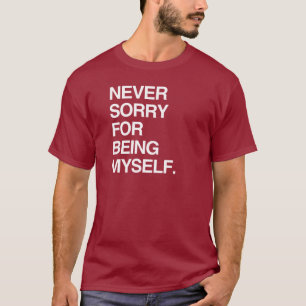NIEMALS ENTSCHULDIGE ICH MICH DAFÜR, ICH SELBST ZU T-Shirt