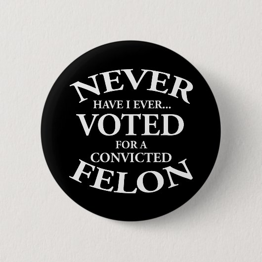 Niemals für einen verurteilten Felon gestimmt Button (Vorderseite)