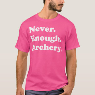Niemals genug Bogenschießen Lustiges Bogenschießen T-Shirt