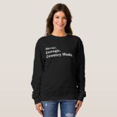 Niemals genug Country Music Funny Country Music Sweatshirt (Vorne ganz)