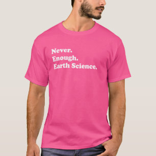 Niemals genug Erdwissenschaft Lustiger Erdwissensc T-Shirt