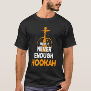 Niemals genug Hookah Smoker Joke Shisha Enthusias T-Shirt
