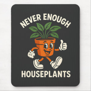 Niemals genug Zimmerpflanzen Laufender Topf Cartoo Mousepad