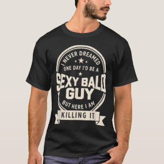 Niemals geträumt sexy kahler Typ lustiger Vater Eh T-Shirt