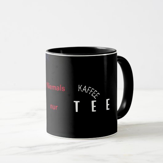 Niemals Kaffe nur T-Shirt Tasse (VorderseiteRechts)