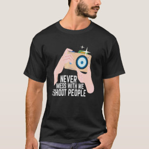 Niemals Mess mit mir schieß ich Menschen Fotografi T-Shirt