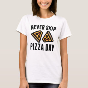 Niemals Pizza-Tag auslassen T-Shirt