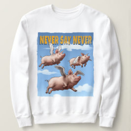 Niemals sagen - Illustration fliegender Schweine Sweatshirt