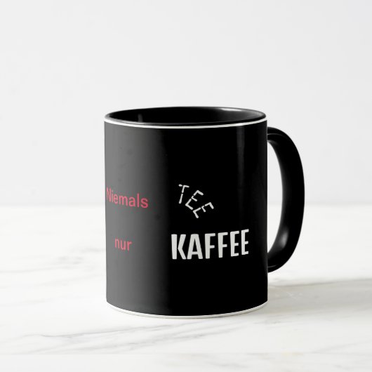 Niemals Tee nur Kaffee Tasse (VorderseiteRechts)