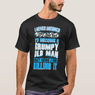 Niemals träumte der mürrische alte Mann, der ihn t T-Shirt