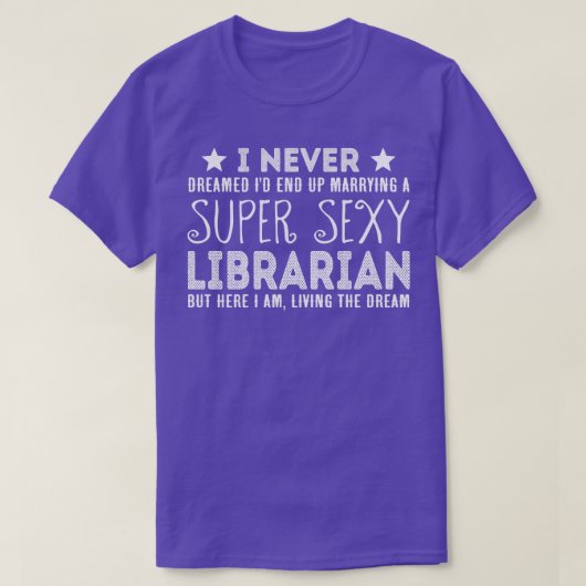 Niemals träumte ich, Super Sexy Librarian zu heira T-Shirt (Design vorne)
