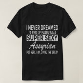 Niemals träumte ich, Super y Assyrian Funny A zu h T-Shirt (Design vorne)