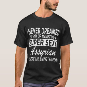 Niemals träumte ich, Super y Assyrian Funny A zu h T-Shirt