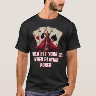Niemals-wetten-Sie-ihr-Bein-Poker-Lustige-Kartensp T-Shirt