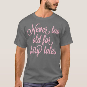 Niemals zu alt für Märchen T-Shirt