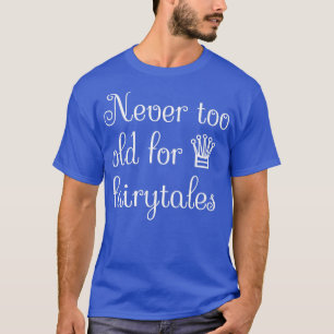 Niemals zu alt für Märchen T-Shirt