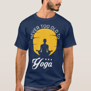 Niemals zu alt für Yoga T-Shirt