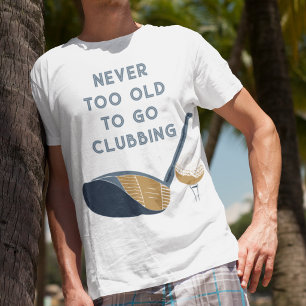 Niemals zu alt, um Clubbing zu gehen, lustige Golf T-Shirt