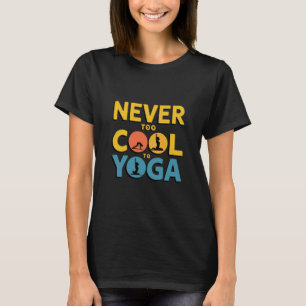 Niemals zu Cool zu Yoga T-Shirt
