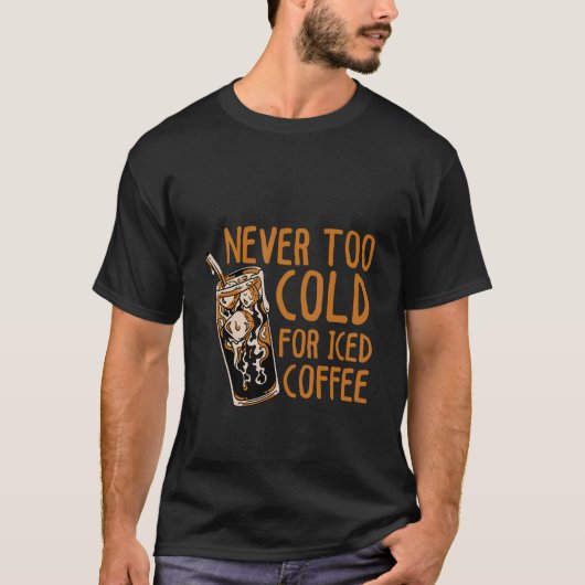 Niemals zu kalt für den Kaffee T-Shirt (Vorderseite)