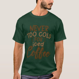Niemals zu kalt für Eiscaffeegeschenke T-Shirt