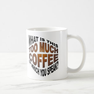 Niemals zu viel Kaffee Lustige Tasse