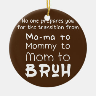 Niemand bereitet Ma ma zu Mommy auf Mama Bruh Boys Keramik Ornament