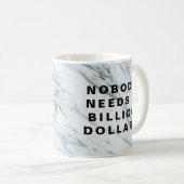 Niemand braucht eine Milliarde Dollar Kaffeetasse (VorderseiteRechts)