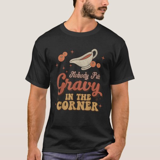 Niemand bringt Gravy in die Ecke Funny Groovy Dank T-Shirt (Vorderseite)