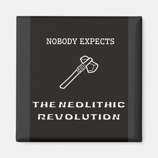 Niemand erwartet die neolithische Revolution Magnet (Vorne)
