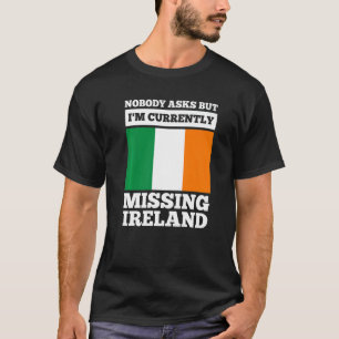 niemand frage, aber ich bin derzeit vermisst Irlan T-Shirt