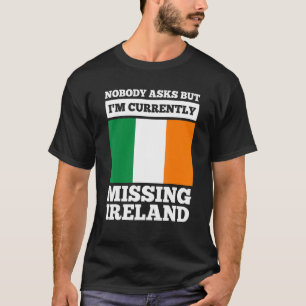 niemand frage, aber ich bin derzeit vermisst Irlan T-Shirt